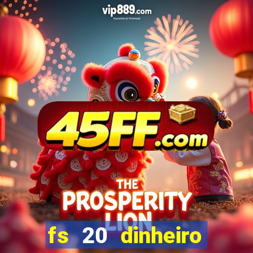 fs 20 dinheiro infinito download